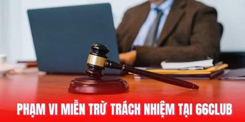 Phạm vi miễn trừ trách nhiệm tại 66club.